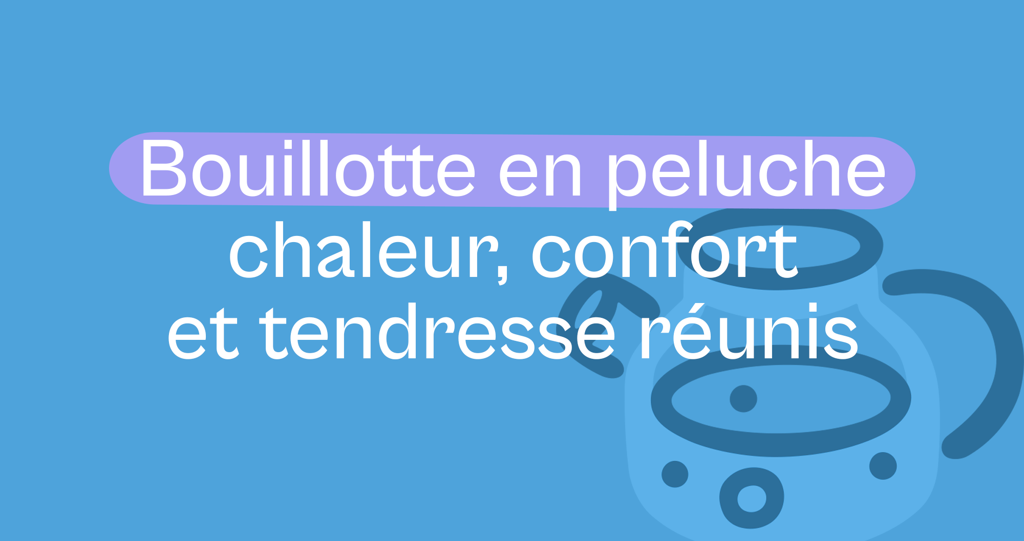 Bouillotte en peluche : chaleur, confort et tendresse réunis - Offre une Peluche