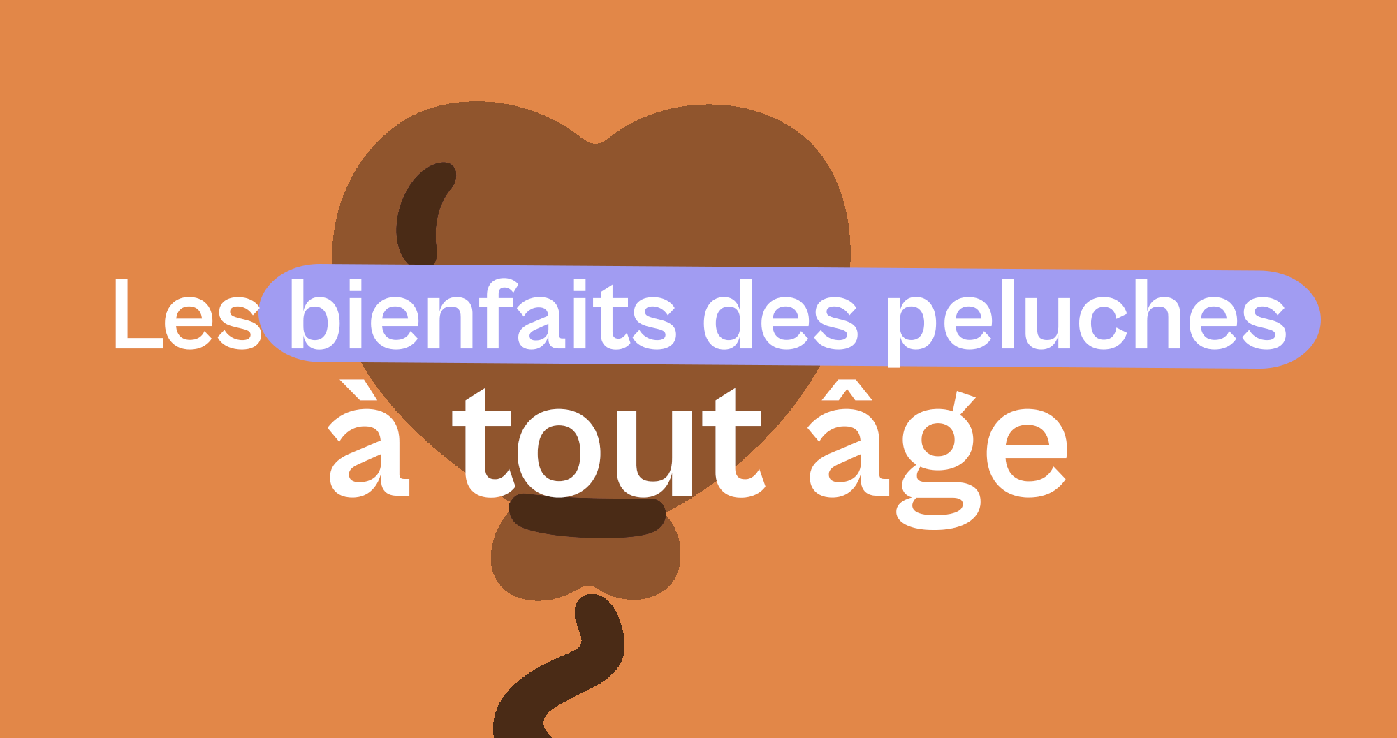 Les bienfaits des peluches à tout âge - Offre une Peluche