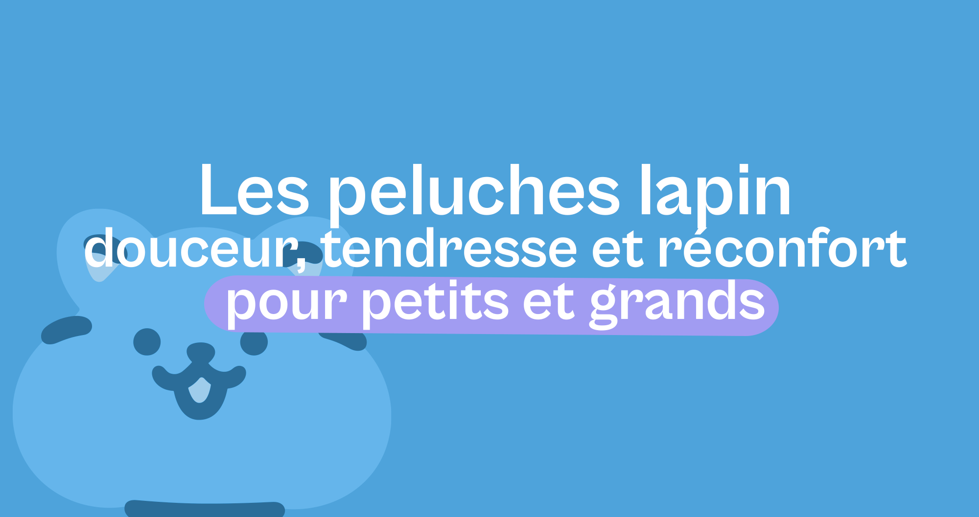 Peluche lapin : douceur, tendresse et réconfort pour petits et grands - Offre une Peluche