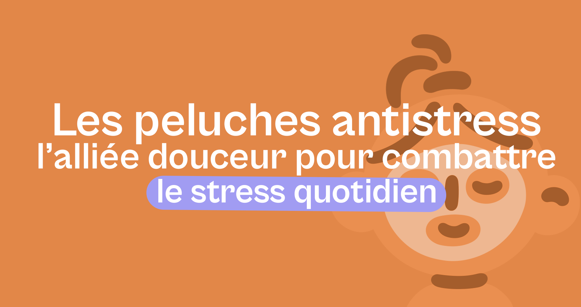 Peluche Anti Stress : L'Alliée Douceur pour Combattre le Stress Quotidien - Offre une Peluche