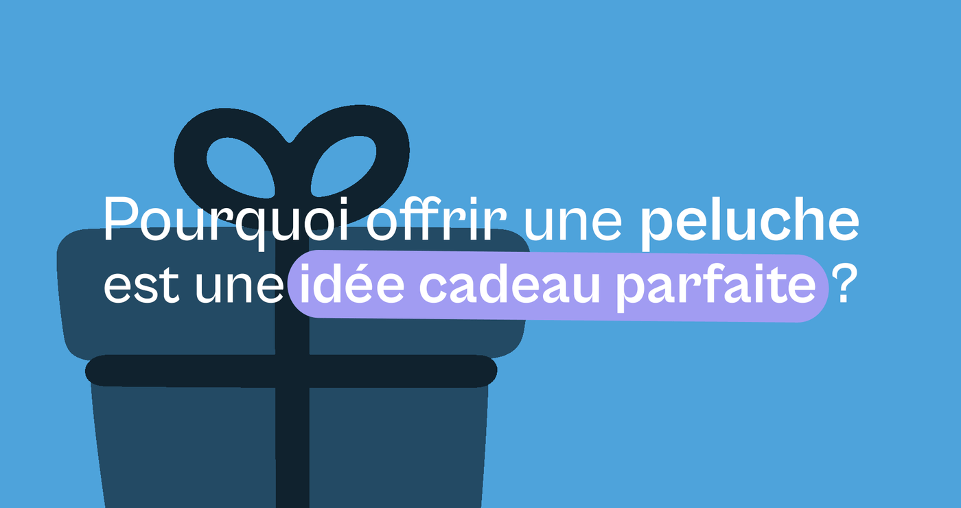 Pourquoi offrir une peluche est une idée cadeau parfaite ? - Offre une Peluche